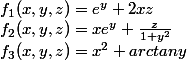 f_1(x,y,z)=e^y+2xz
 \\ f_2(x,y,z)=xe^y+\frac{z}{1+y^2}
 \\ f_3(x,y,z)=x^2+arctan{y}
